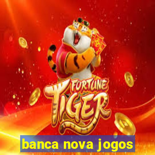 banca nova jogos